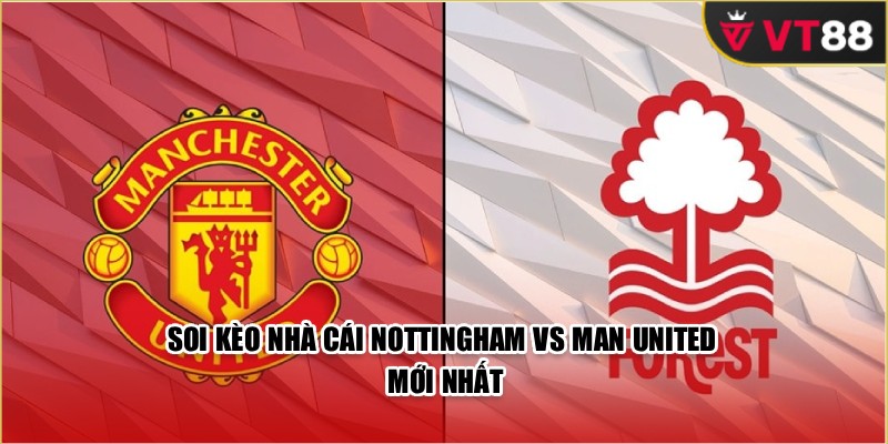 Soi kèo nhà cái Nottingham vs Man United mới nhất