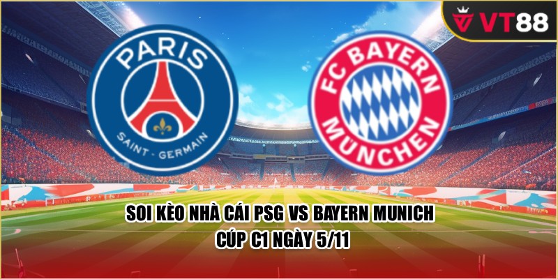 Soi Kèo Nhà Cái PSG Vs Bayern Munich Cúp C1 Ngày 5/11