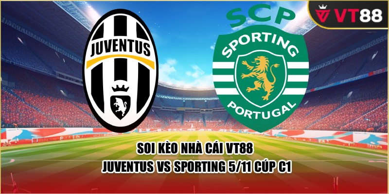 Soi Kèo Nhà Cái VT88 Juventus Vs Sporting 5/11 Cúp C1