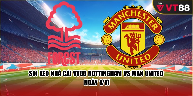 Soi Kèo Nhà Cái VT88 Nottingham Vs Man United Ngày 1/11