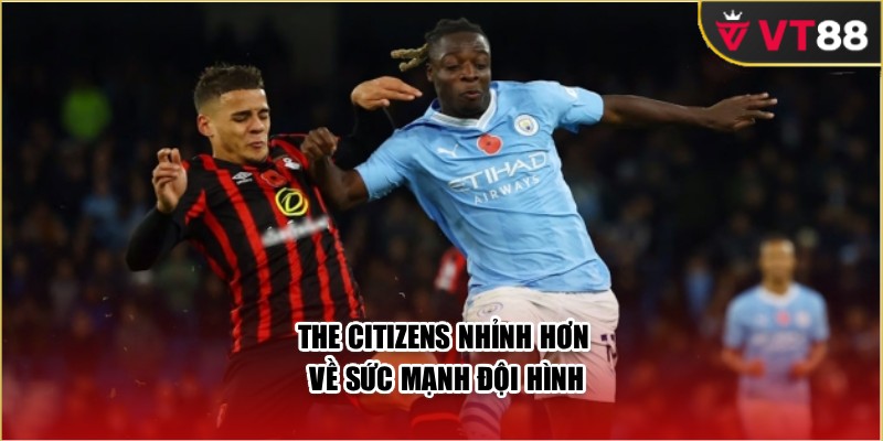 The Citizens nhỉnh hơn về sức mạnh đội hình